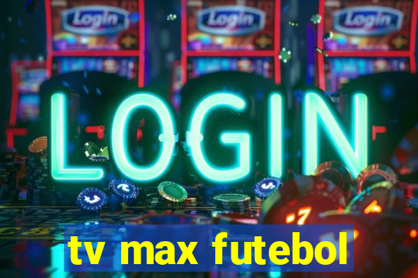 tv max futebol